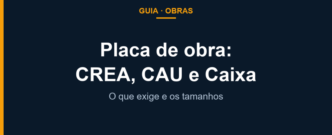 Placa de obra: o que o CREA e o CAU exigem (tamanhos e modelo da Caixa)